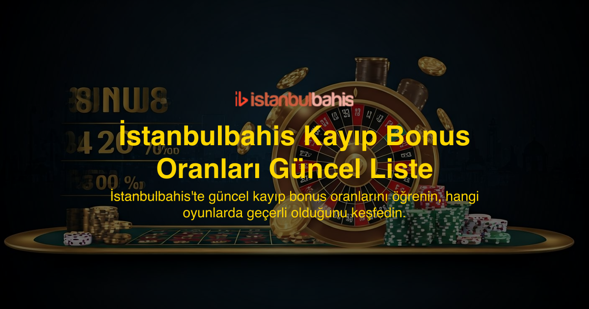 İstanbulbahis Kayıp Bonus Oranları Güncel Liste