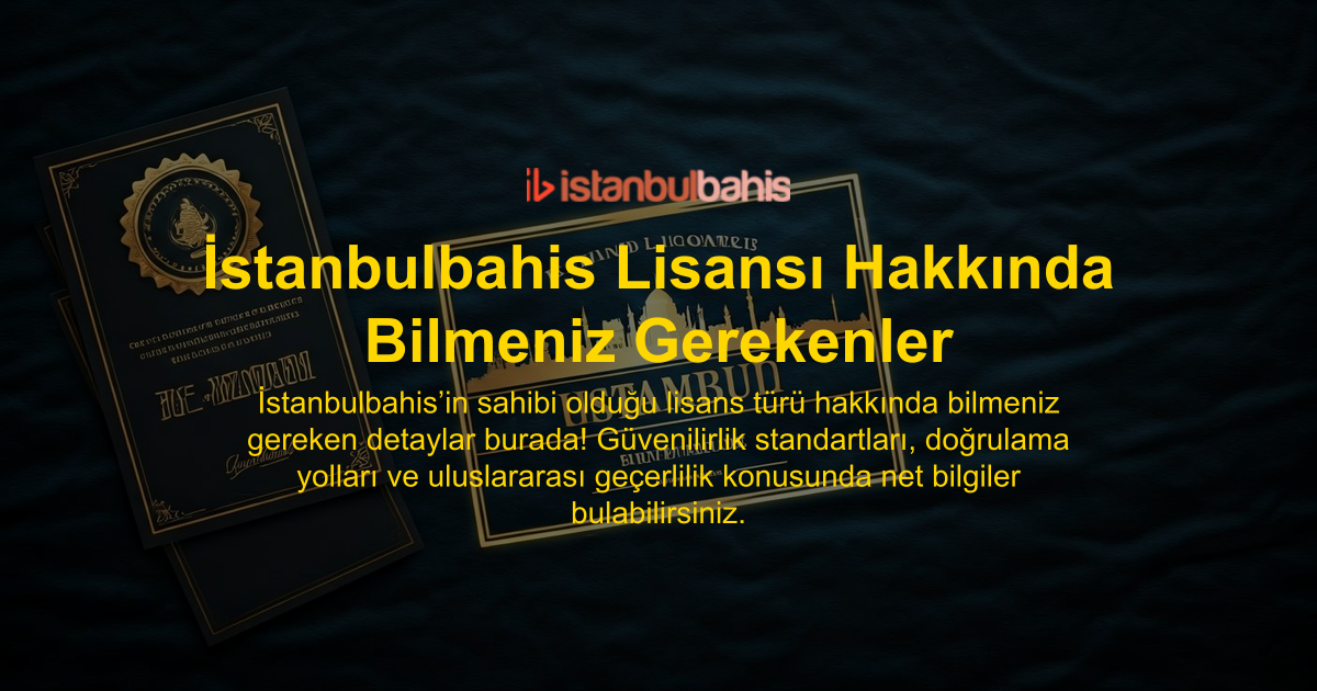 İstanbulbahis Lisansı Hakkında Bilmeniz Gerekenler