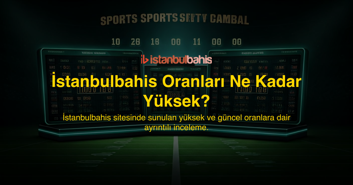 İstanbulbahis Oranları Ne Kadar Yüksek?