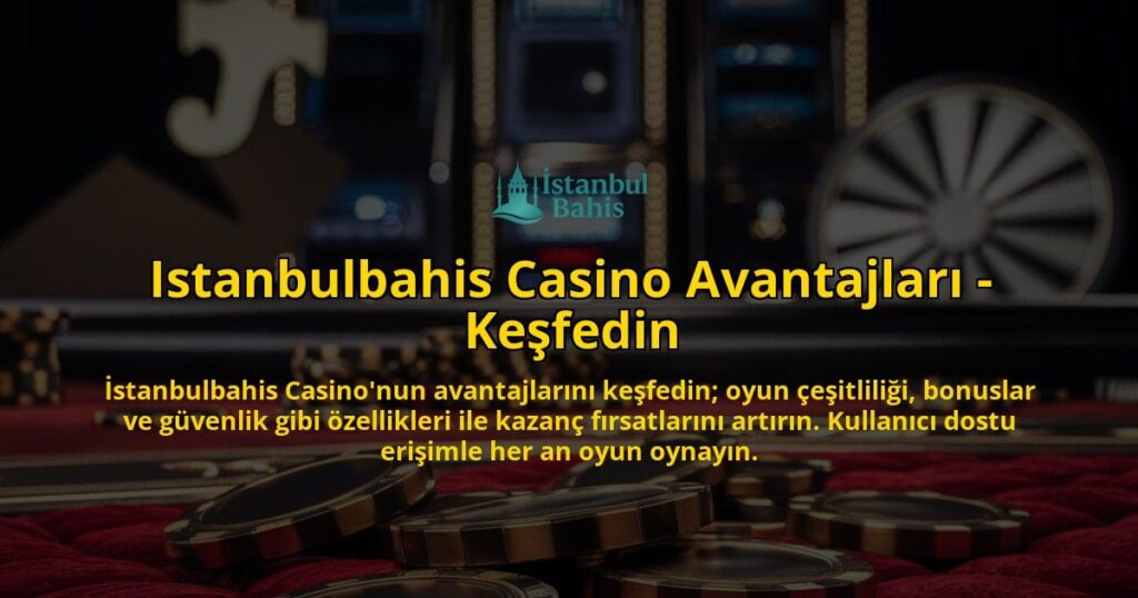 Istanbulbahis-Casino-Avantajlari---Kesfedin-overlay-1769262964.jpg