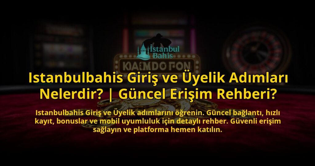 Istanbulbahis-Giris-ve-Uyelik-Adimlari-Nelerdir-Guncel-Erisim-Rehberi-overlay-1769556441.jpg