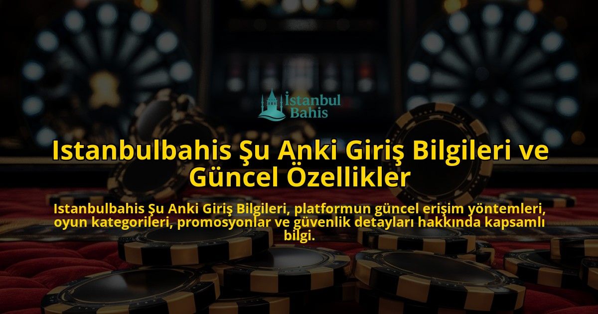 Istanbulbahis-u-Anki-Giri-Bilgileri-ve-Gncel-zellikler-overlay-1768224713.jpg