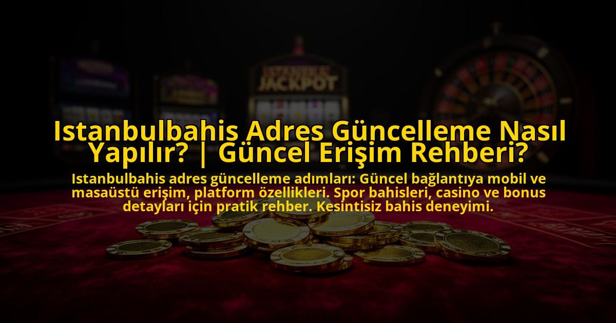 Istanbulbahis-Adres-Guncelleme-Nasil-Yapilir-Guncel-Erisim-Rehberi-overlay-1772877117.jpg