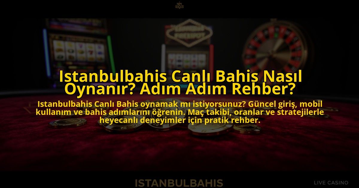 Istanbulbahis-Canli-Bahis-Nasil-Oynanir-Adim-Adim-Rehber-overlay-1773710924.jpg