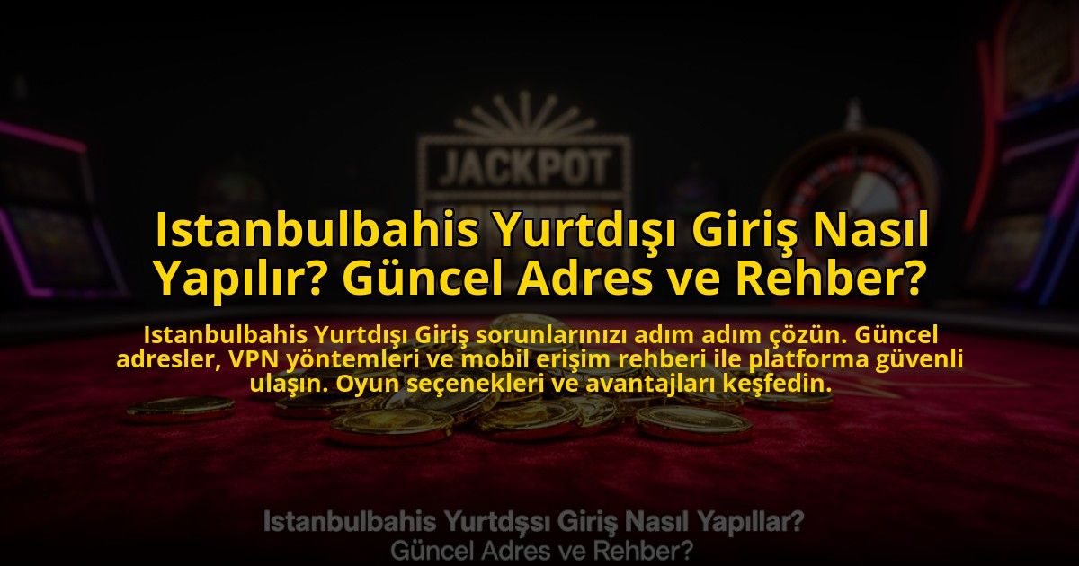 Istanbulbahis-Yurtdisi-Giris-Nasil-Yapilir-Guncel-Adres-ve-Rehber-overlay-1776018040.jpg